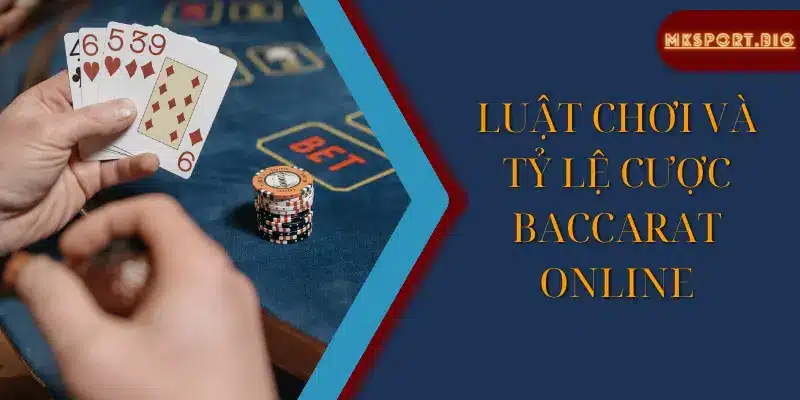 Luật chơi game bài Baccarat tại Mksport
