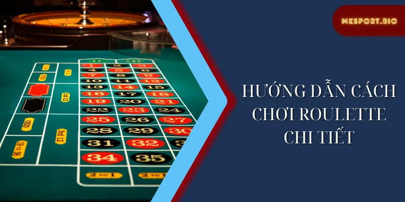 Hướng dẫn cách chơi roulette chi tiết