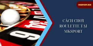 Cách chơi roulette tại mksport
